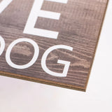 12.5"L x 6"H All You Need Is Love And A Dog, Grey/White  WS1