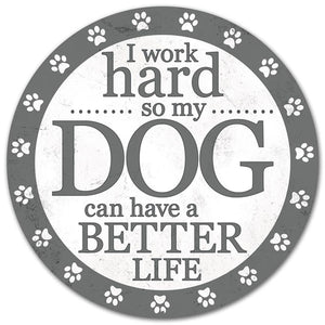 12" Round Metal I Work Hard So My Dog Sign, White/Grey  WS5D
